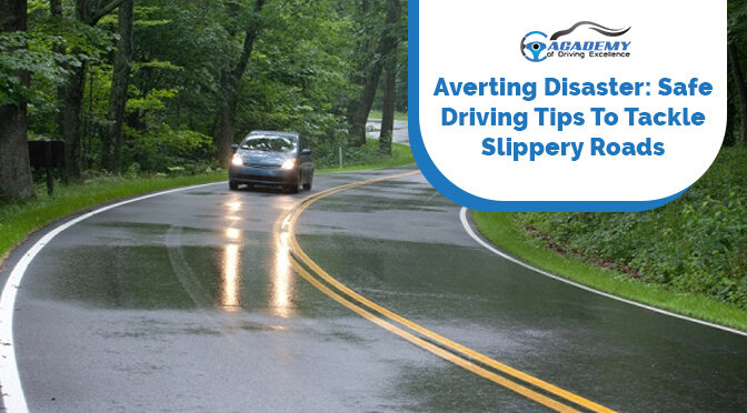 Averting Disaster – Safe Driving Tips To Tackle Slippery Roads