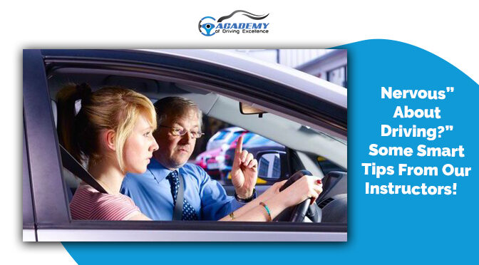 “Nervous About Driving?” Some Smart Tips From Our Instructors!