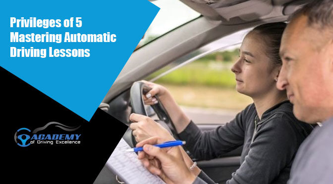 5 Privileges of Mastering Automatic Driving Lessons