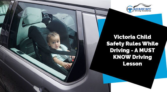 Victoria Child Safety Rules While Driving – A MUST KNOW Driving Lesson