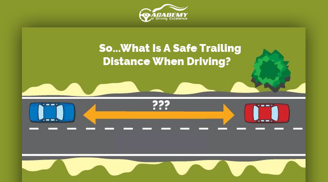 So…What Is A Safe Trailing Distance When Driving?