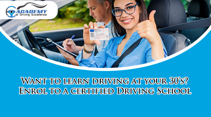 Want to learn driving at your 30’s? Enrol to a certified Driving School