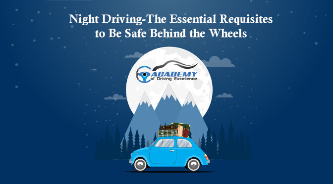 Night Driving-The Essential Requisites to Be Safe Behind the Wheels