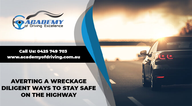 Averting a Wreckage- Diligent Ways to Stay Safe on the Highway