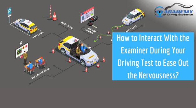 How to Interact With the Examiner During Your Driving Test to Ease Out the Nervousness?