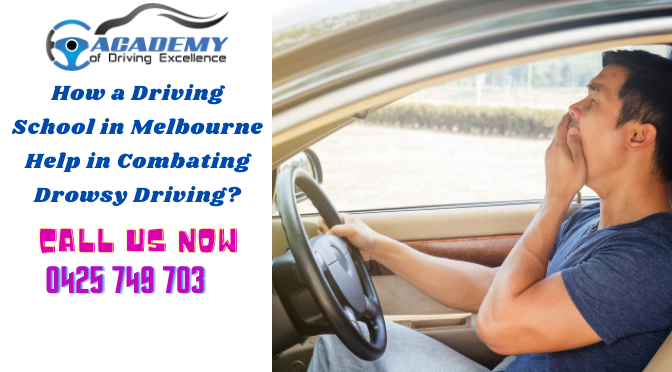 How a Driving School in Melbourne Help in Combating Drowsy Driving?