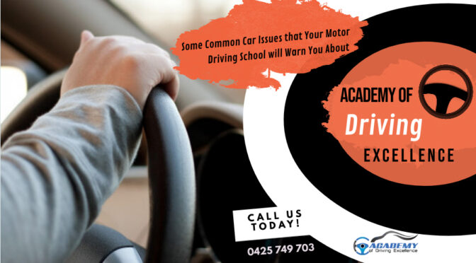Some Common Car Issues that Your Motor Driving School will Warn You About