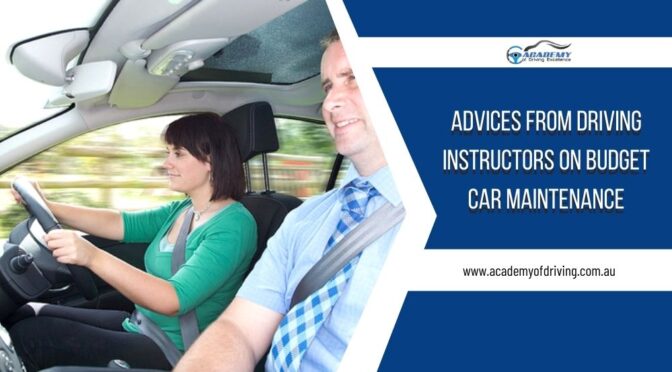 Advices from Driving Instructors on Budget Car Maintenance