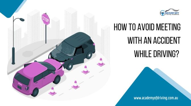 How to Avoid Meeting With An Accident While Driving? 