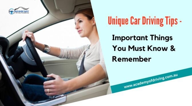 Unique Car Driving Tips – Important Things You Must Know & Remember