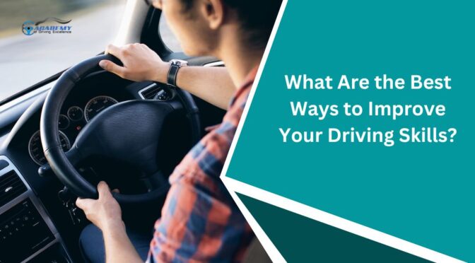 What Are the Best Ways to Improve Your Driving Skills?