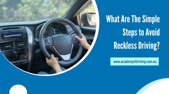 What Are The Simple Steps to Avoid Reckless Driving?