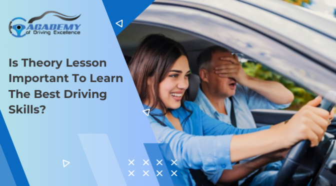Is Theory Lesson Important To Learn The Best Driving Skills?