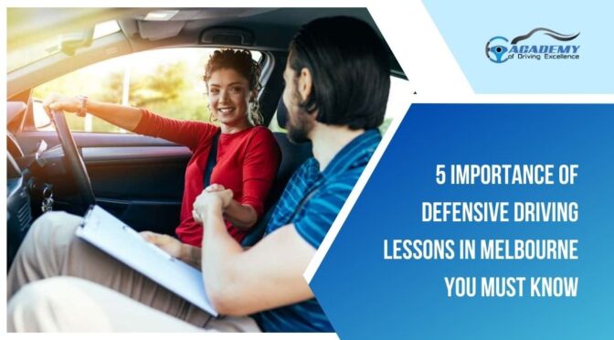 5 Importance of Defensive Driving Lessons in Melbourne You Must Know