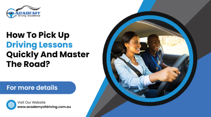 How to Pick Up Driving Lessons Quickly And Master The Road?
